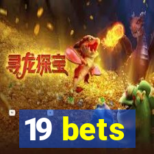 19 bets